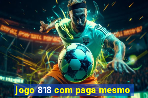 jogo 818 com paga mesmo